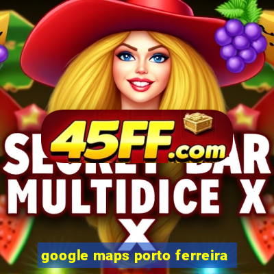 google maps porto ferreira